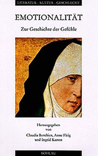 Emotionalität : zur Geschichte der Gefühle. hrsg. von Claudia Benthien . / Literatur, Kultur, Geschlecht / Kleine Reihe ; Bd. 16 - Benthien, Claudia (Herausgeber)
