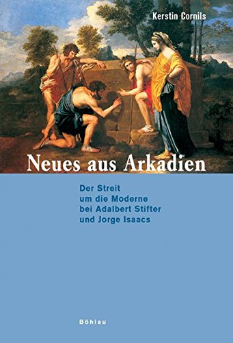 9783412089061: Neues aus Arkadien: Der Streit um die Moderne bei Adalbert Stifter und Jorge Isaacs: 68 (Literatur Und Leben, 68)