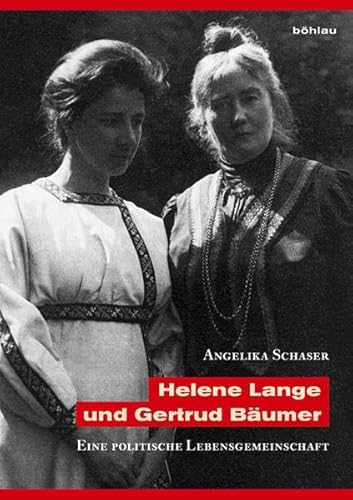 Helene Lange und Gertrud Bäumer: Eine politische Lebensgemeinschaft - Angelika Schaser