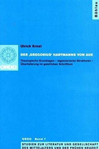 Der Gregorius Hartmanns Von Aue: Theologische Grundlagen - Legendarische Strukturen - Uberlieferung Im Geistlichen Schrifttum (Ordo, 7) (German Edition) (9783412093020) by Ernst, Ulrich