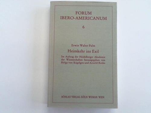 Heimkehr ins Exil: Schriften zu Literatur und Kunst (Forum Ibero-Americanum) (German Edition) (9783412094911) by Palm, Erwin Walter