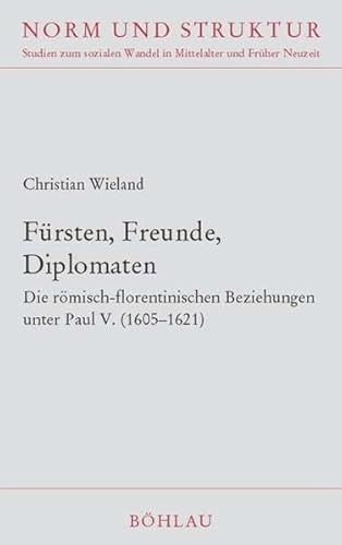 Beispielbild fr Frsten, Freunde, Diplomaten. Die rmisch-florentinischen Beziehungen unter Paul V. (1605-1621). zum Verkauf von Antiquariat J. Kitzinger