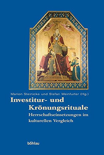 Investitur- und Krönungsrituale : Herrschaftseinsetzungen im kulturellen Vergleich. - Steinicke, Marion (Herausgeber) und Stefan Weinfurter (Herausgeber)