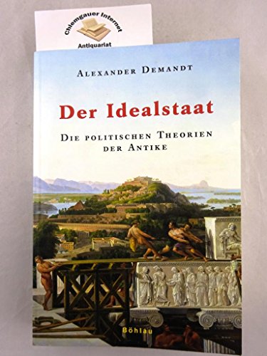 Der Idealstaat: Die politischen Theorien der Antike. - Demandt, Alexander