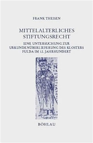 Mittelalterliches Stiftungsrecht. Eine Untersuchung zur Urkundenüberlieferung des Klosters Fulda ...