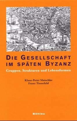 Imagen de archivo de Die Gesellschaft im spAten Byzanz: Gruppen, Strukturen und Lebensformen a la venta por Bernhard Kiewel Rare Books