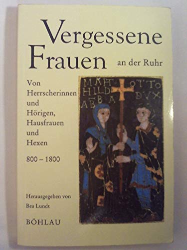 Stock image for Vergessene Frauen an der Ruhr. Von Herrscherinnen und Hrigen, Hausfrauen und Hexen 800 - 1800. for sale by Bernhard Kiewel Rare Books