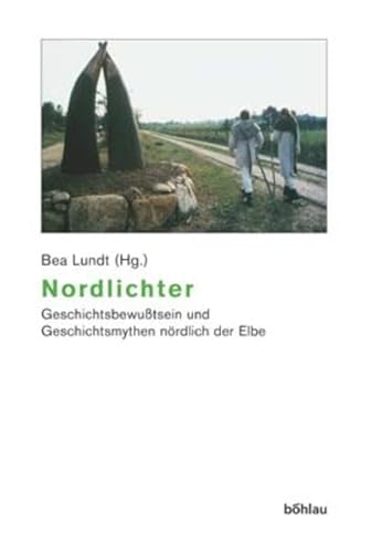 9783412103033: Nordlichter: Geschichtsbewusstsein Und Geschichtsmythen Nordlich Der Elbe. Herausgegeben Von: Bea Lundt: 27 (Beitrage Zur Geschichtskultur)