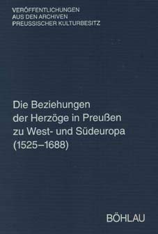 Stock image for Die Beziehungen der Herzge in Preussen zu West- und Sdeuropa [1525-1688]. Regesten aus dem Herzoglichen Briefarchiv und den Ostpreussischen Folianten. for sale by Antiquariaat Schot