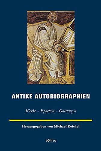 Antike Autobiographien : Werke - Epochen - Gattungen. hrsg. von Michael Reichel / Europäische Geschichtsdarstellungen ; Bd. 5 - Reichel, Michael (Hrsg.)