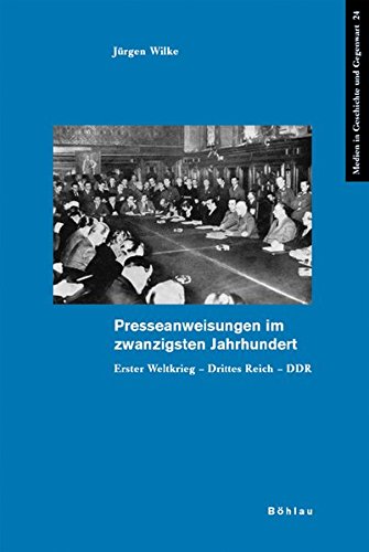 9783412105068: Presseanweisungen Im Zwanzigsten Jahrhundert: Erster Weltkrieg - Drittes Reich - Ddr