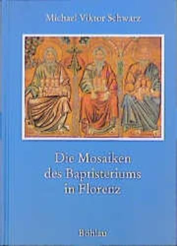 Die Mosaiken des Baptisteriums in Florenz: Drei Studien zur Florentiner Kunstgeschichte (German Edition) (9783412106966) by Schwarz, Michael Viktor