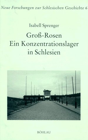 Gross-Rosen: Ein Konzentrationslager in Schlesien (Neue Forschungen zur Schlesischen Geschichte) Sprenger, Isabell - Sprenger, Isabell