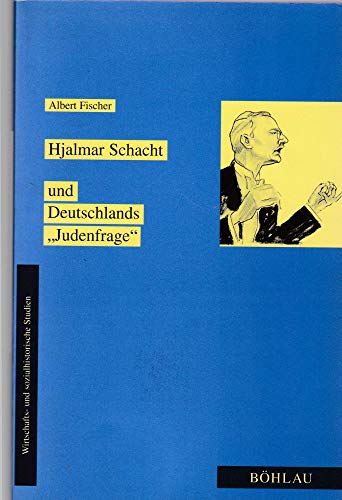 Hjalmar Schacht und Deutschlands "Judenfrage". Der "Wirtschaftsdiktator" und die Vertreibung der ...