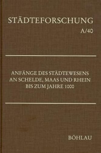 Beispielbild fr Anfnge des Stdtewesens an Schelde, Maas und Rhein bis zum Jahre 1000 (Stdteforschung : Reihe A, Darstellungen Band 40) zum Verkauf von Bernhard Kiewel Rare Books