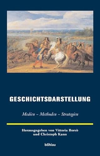 Beispielbild fr Geschichtsdarstellung : Medien - Methoden - Strategien. Herausgegeben von Vittoria Borso und Christoph Kann / Europische Geschichtsdarstellungen Band 6. zum Verkauf von Antiquariat KAMAS