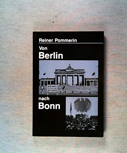 Von Berlin nach Bonn : Die Alliierten, die Deutschen und die Hauptstadtfrage nach 1945 - Pommerin, Reiner