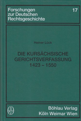 Die kursächsische Gerichtsverfassung 1423 - 1550. - Lück, Heiner.