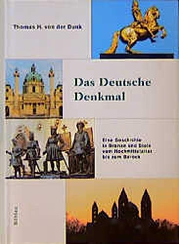 Das Deutsche Denkmal: Eine Geschichte in Bronze und Stein vom Hochmittelalter bis zum Barock (Beiträge zur Geschichtskultur) - Dunk Thomas H von, der