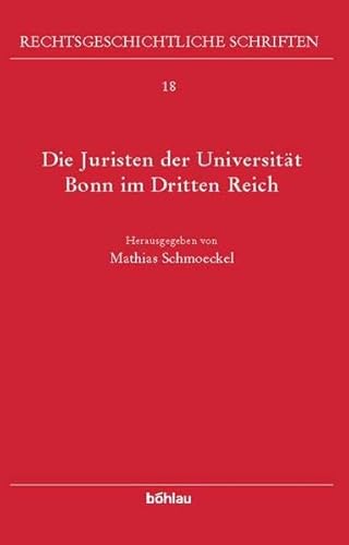 9783412129033: Die Juristen der Universitt Bonn im Dritten Reich: 18 (Rechtsgeschichtliche Schriften, 18)