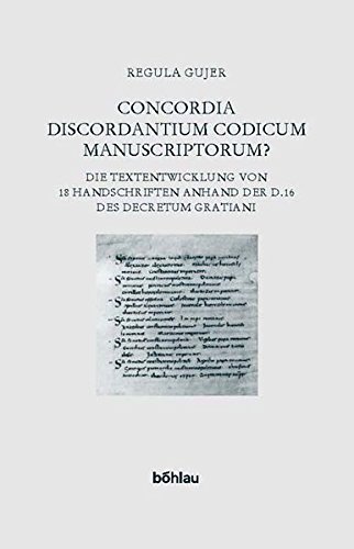 Concordia Discordantium Codicum Manuscriptorum?; Die Textentwicklung von 18 Handschriften anhand der D.16 des Decretum Gratiani - Gujer, Regula
