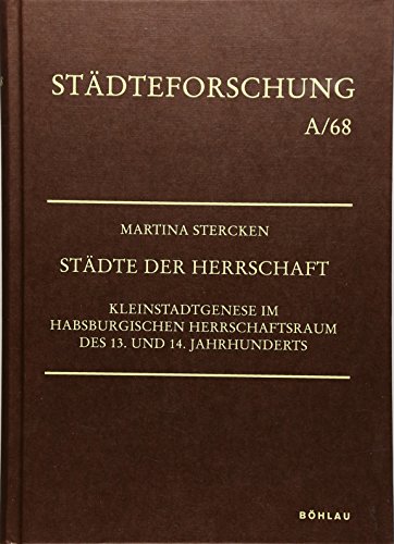 Stock image for Stdte der Herrschaft. Kleinstadtgenese im habsburgischen Herrschaftsraum des 13. und 14. Jahrhunderts. for sale by Altstadt Antiquariat M. Weiers