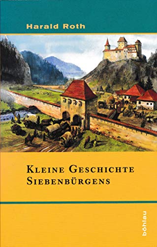 Kleine Geschichte SiebenbÃ¼rgens. (9783412135027) by Roth, Harald
