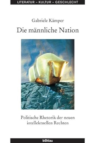 Die männliche Nation. Politische Rhetorik der neuen intellektuellen Rechten (Literatur - Kultur - Geschlecht) - Kämper Gabriele