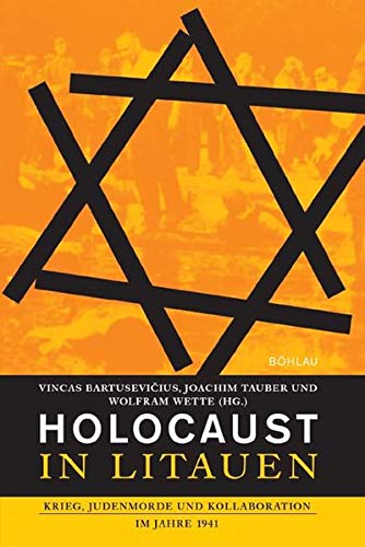 Holocaust in Litauen. Krieg, Judenmorde und Kollaboration im Jahre 1941 - Vincas Bartusevicius