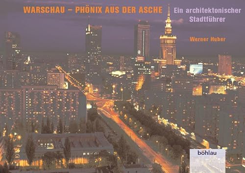 Warschau - Phoenix aus der Asche: Ein architektonischer Stadtführer - Werner Huber