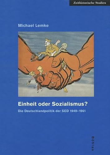 9783412142001: Einheit Oder Sozialismus?: Die Deutschlandpolitik Der Sed 1949-1961: 17 (Zeithistorische Studien, 17)