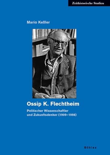 Ossip K. Flechtheim. Politischer Wissenschaftler und Zukunftsdenker (1909 - 1998). Zentrum für Zeithistorische Forschung Potsdam. Zeithistorische Studien Bd. 41. - Keßler, Mario