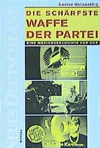 Die schärfste Waffe der Partei. Eine Mediengeschichte der DDR., - Holzweißig, Gunter