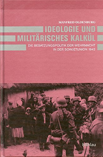 9783412145033: Ideologie Und Militarisches Kalkul: Die Besatzungspolitik Der Wehrmacht in Der Sowjetunion 1942