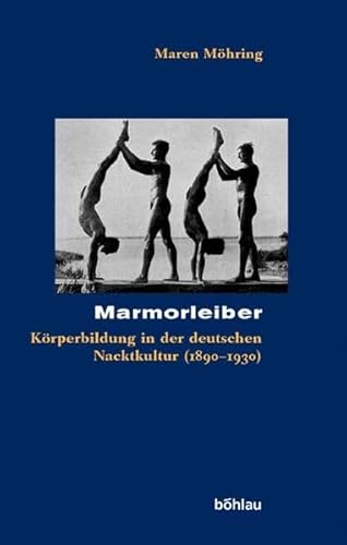 9783412149048: Marmorleiber: Korperbildung in Der Deutschen Nacktkultur 1890-1930