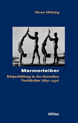 9783412149048: Marmorleiber: Korperbildung in Der Deutschen Nacktkultur (1890-1930): 42 (Kolner Historische Abhandlungen)