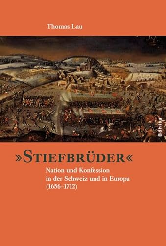 9783412149062: Stiefbrder: Nation und Konfession in der Schweiz und in Europa (1656-1712)