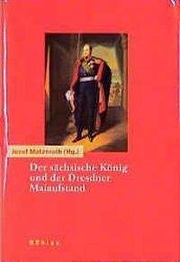 Beispielbild fr Der schsische Knig und der Dresdner Maiaufstand: Tagebcher und Aufzeichnungen aus der Revolutionszeit 1848/49 zum Verkauf von Antiquariat Trger