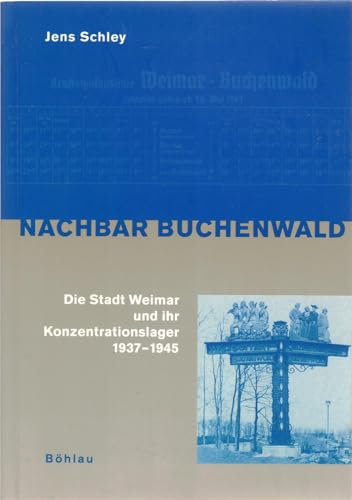 Nachbar Buchenwald Die Stadt Weimar und ihr Konzentrationslager 1937-1945 - Schley, Jens