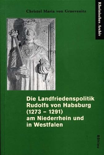 9783412153021: Die Landfriedenspolitik Rudolfs Von Habsburg 1273 - 1291 Am Niederrhein Und in Westfalen: Zugl. Diss.