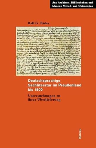 Deutschsprachige Sachliteratur im Preußenland bis 1500 : Untersuchungen zu ihrer Überlieferung. (= Aus Archiven, Bibliotheken und Museen Mittel- und Osteuropas ; Band 2) - Päsler, Ralf G.: