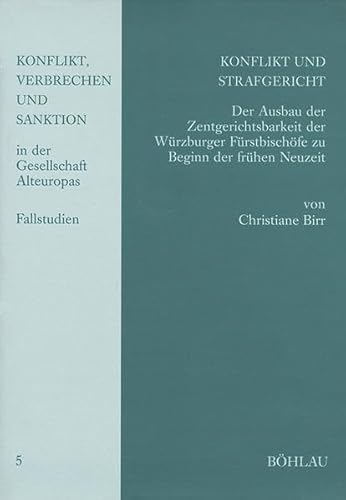 Konflikt und Strafgericht Der Ausbau der Zentgerichtsbarkeit der Würzburger Fürstbischöfe zu Begi...