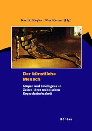 Der KÃ¼nstliche Mensch: KÃ¶rper Und Intelligenz in Zeiten Ihrer Technischen Reproduzierbarkeit (German Edition) (9783412163013) by Kegler, Karl R.; Kerner, Max