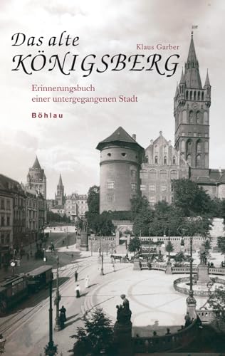 Stock image for Das Alte Konigsberg: Eine Kulturgeschichte in Zwolf Kapiteln Bohlau (German Edition) for sale by HPB-Red