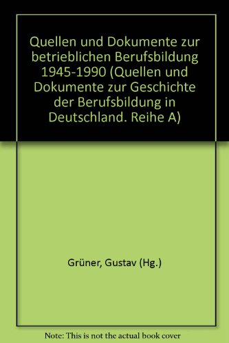 Quellen und Dokumente zur betrieblichen Berufsbildung 1945 - 1990. 1. und 2. Halbband.