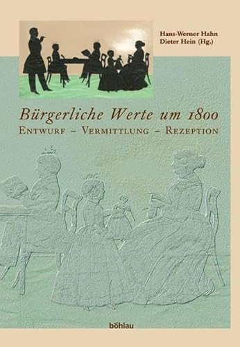 Bürgerliche Werte um 1800 : Entwurf - Vermittlung - Rezeption ; [Tagung an der Friedrich-Schiller-Universität Jena im Januar 2003]. - Hahn, Hans-Werner