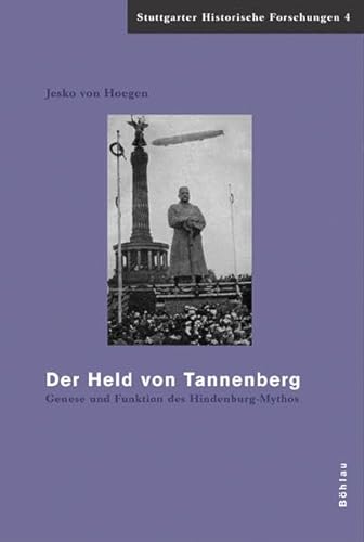 9783412170066: Der Held Von Tannenberg: Genese Und Funktion Des Hindenburg-mythos: 4 (Stuttgarter Historische Forschungen, 4)