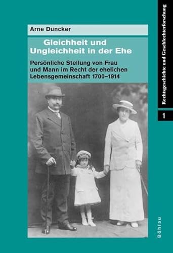 Gleichheit und Ungleichheit in der Ehe : Persönliche Stellung von Frau und Mann im Recht der ehelichen Lebensgemeinschaft 1700-1914 - Arne Duncker