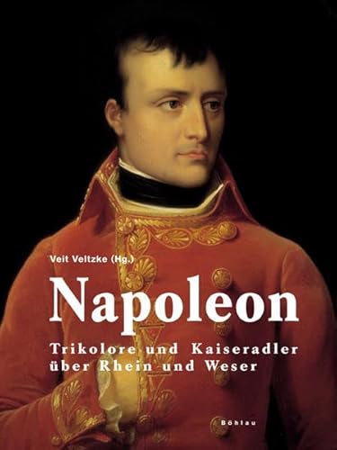 Beispielbild fr Napoleon. Trikolore und Kaiseradler ber Rhein und Weser. zum Verkauf von Antiquariat am St. Vith