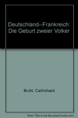 Deutschland - Frankreich. Die Geburt zweier Völker